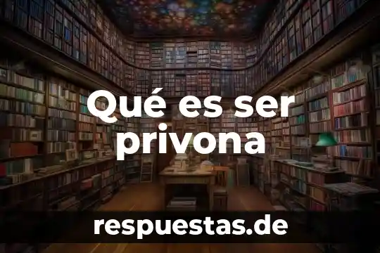 Qué es ser privona