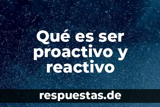 Que es ser sarcástico y irónico 5 Qué es ser proactivo y reactivo