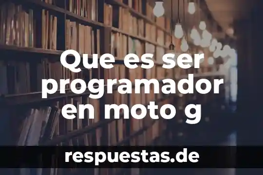 Que es mejor un moto go un samsung grand prime 6 Que es ser programador en moto g