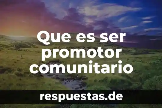Que es ser promotor comunitario