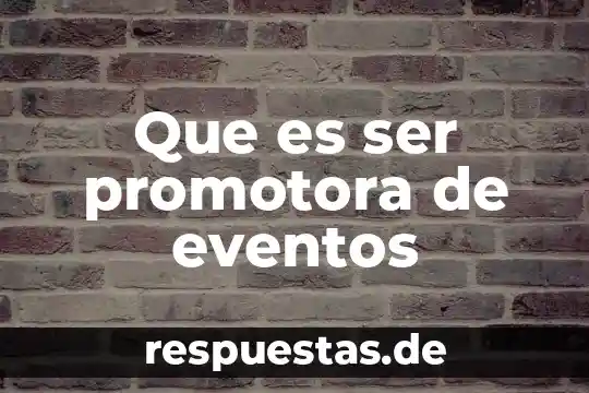 Que es ser promotora de eventos