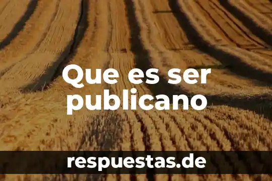 Que es ser un hispanoamericano 5 Que es ser publicano
