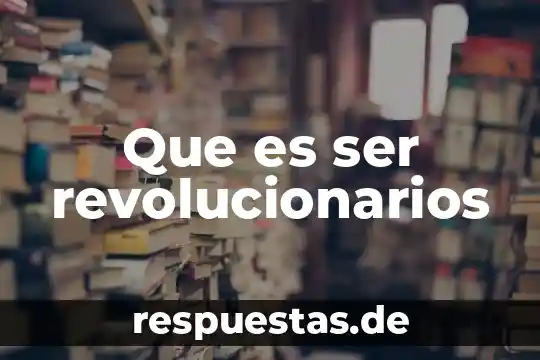 Que es un ser inerte y como lo identifica 5 Que es ser revolucionarios