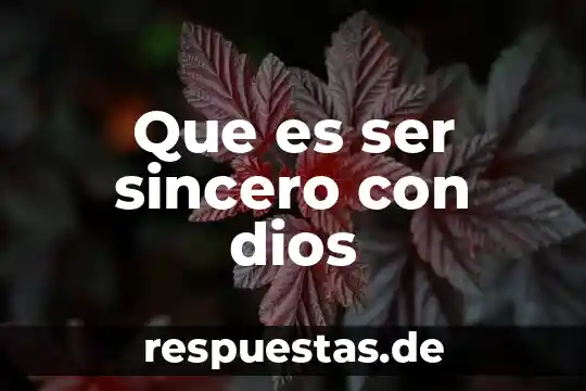 Que es ser una persona versada 4 Que es ser sincero con dios