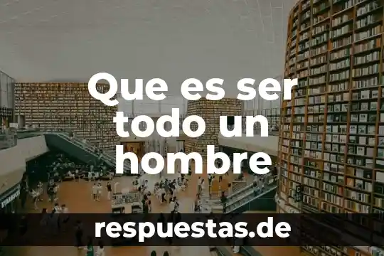 Que es ser sexoso 8 Que es ser todo un hombre