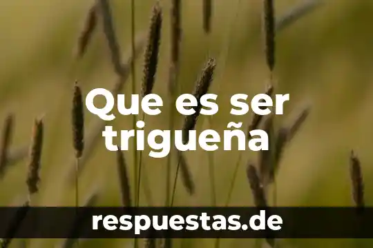 Que es ser peido 5 Que es ser trigueña