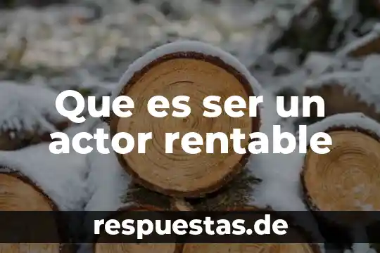 Que es ser una persona sensata 8 Que es ser un actor rentable