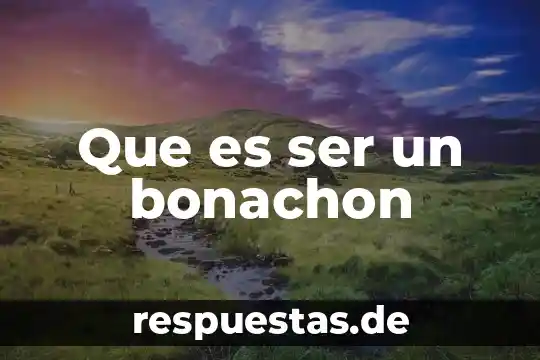 Que es ser una persona versada 3 Que es ser un bonachon
