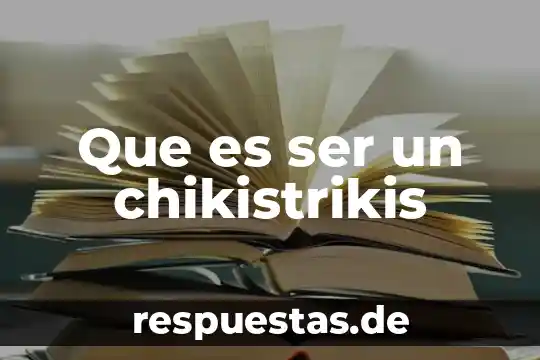 Significado de que es el ser 3 Que es ser un chikistrikis
