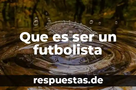 Qué es ser huachicol 3 Que es ser un futbolista