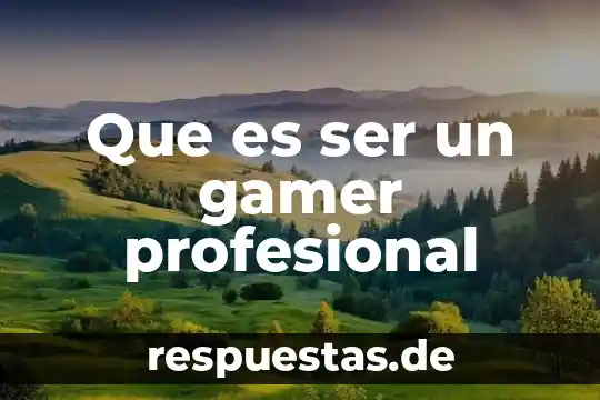 Que es ser un gamer profesional