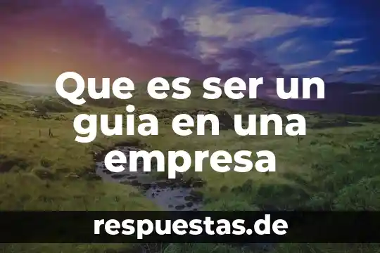 Que es ser extras 3 Que es ser un guia en una empresa
