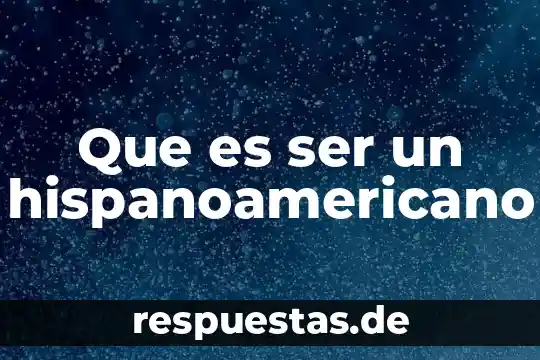 Que es ser buena persona en el ambiente laboral 6 Que es ser un hispanoamericano