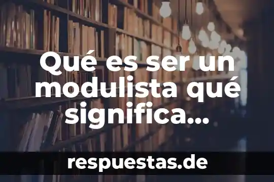 Qué es significa Tlatelulco para los mexicas 5 Qué es ser un modulista qué significa modulística