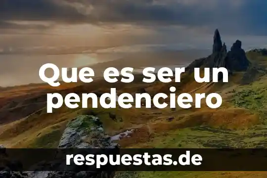 Que es ser un pendenciero