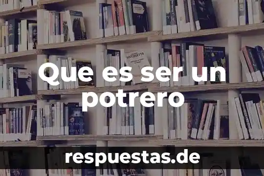 Que es ser un potrero