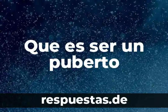 Que es ser un puberto