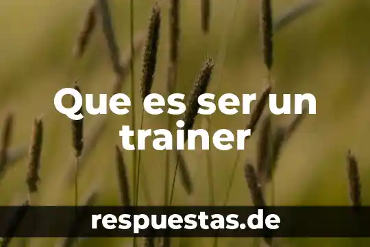 Que es ser un trainer