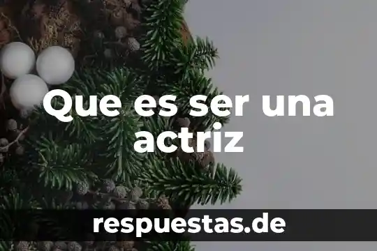 Que es ser una actriz