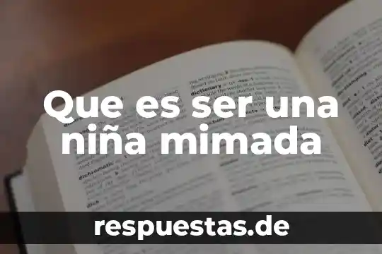 Que es ser un misuonero 7 Que es ser una ni帽a mimada