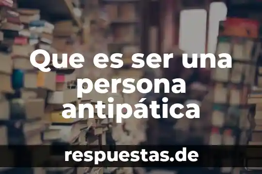 Que es ser democratico en la vida diaria 4 Que es ser una persona antipática