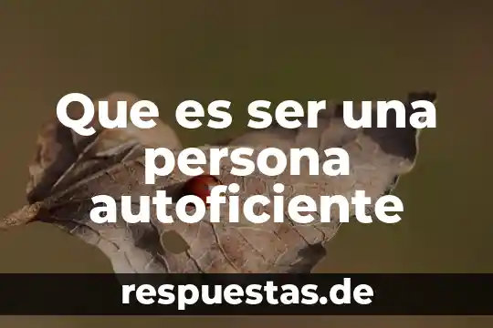 Que es ser una persona autoficiente