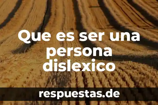 Que es ser una persona dislexico