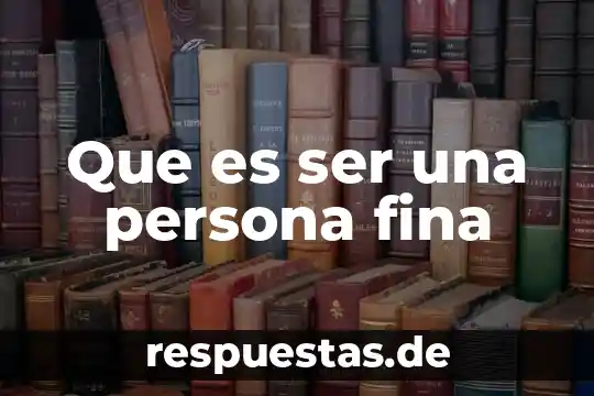 Que es un objetivo o una meta 8 Que es ser una persona fina