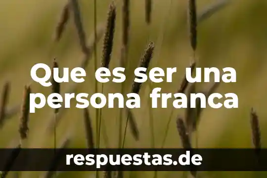 Que es ser una persona franca