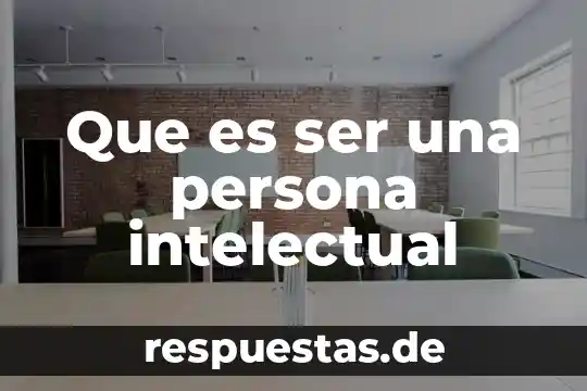 Que es ser impracticable 7 Que es ser una persona intelectual