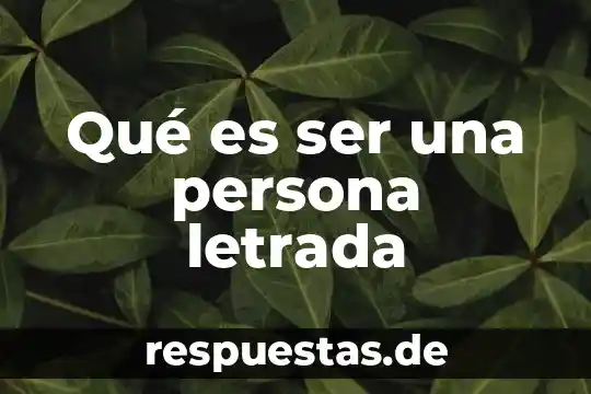 Qué es ser una persona letrada