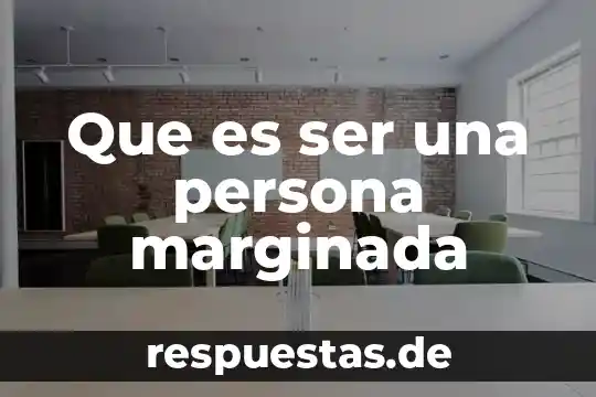 Que es ser candente 7 Que es ser una persona marginada
