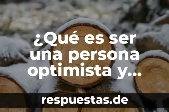 Qué es ser gasto en España 4 ¿Qué es ser una persona optimista y pesimista?