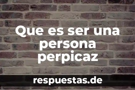 Que es ser lampara en bogota 3 Que es ser una persona perpicaz