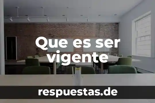 Que es ser vigente
