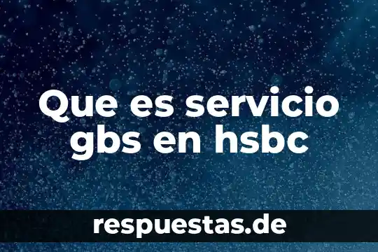 Que es servicio gbs en hsbc
