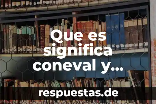 Que es una tribu y cuales existen 3 Que es significa coneval y cuales son sus objetibos