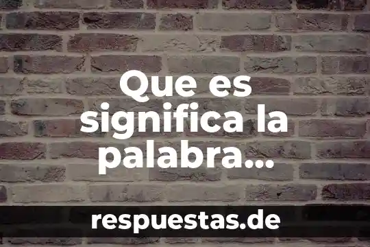 Definicion que es ciencia y tecnologia 8 Que es significa la palabra tecnologia
