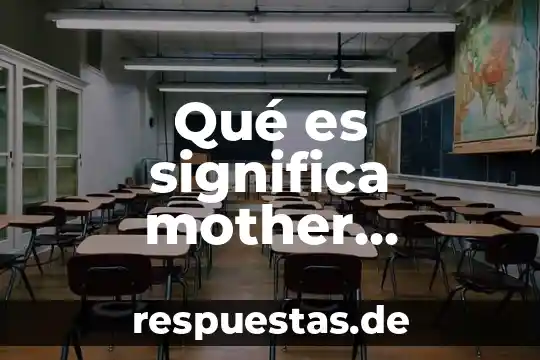 Que es muestra en informatica 7 Qué es significa mother broaden informática