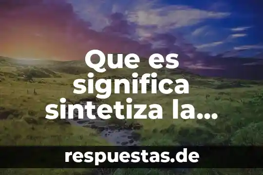 Que es inferencia del texto 5 Que es significa sintetiza la esencia del texto