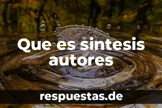 Que es una sintesis concepto 8 Que es sintesis autores