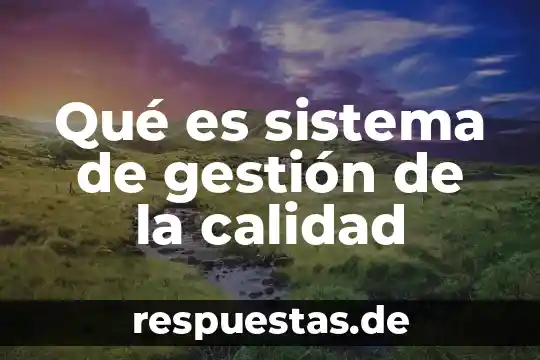 Qué es una práctica de gestión cultural definición 5 Qué es sistema de gestión de la calidad