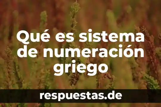 Qué es el sistema colinérgico 5 Qué es sistema de numeración griego
