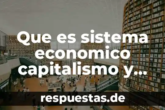 Que es sistema economico capitalismo y socialismo