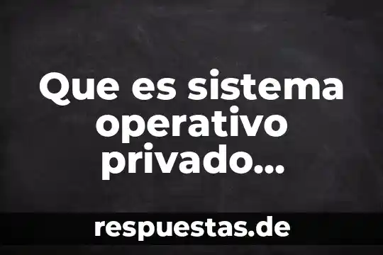 Que es la politica en lo privado 8 Que es sistema operativo privado concepto