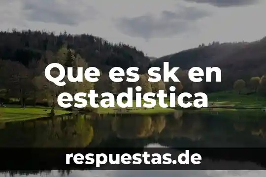 Que es la sesgo en estadistica 6 Que es sk en estadistica