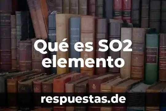 Que es un elemento en arquitectura 8 Qué es SO2 elemento