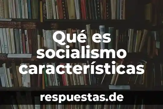 Qué es sinecología y sus características 6 Qué es socialismo características