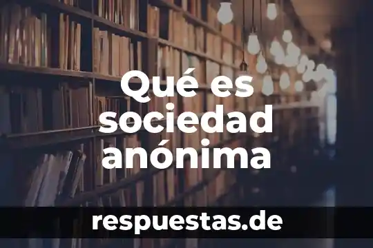 Que es la superestructura de la sociedad 3 Qué es sociedad anónima