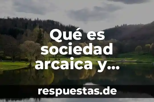 Qué es la administración y suspensión de la sociedad 6 Qué es sociedad arcaica y sociedad adelantada